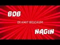 Download Lagu Bob x Nagin x Dj Amit Belgaum