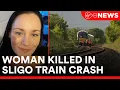 Sligo train accident Woman who was killed in the incident has been named locally