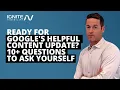 Ready for Google s Helpful Content Update 10 Questions to Ask Yourself