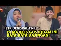 Download Lagu Istri Jendral TNI: Jamaah majelis Gus Iqdam Rata Rata Bajingan