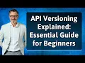 API Versioning Explained Essential Guide for Beginners