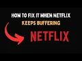 How to Fix It When Netflix Keeps Buffering