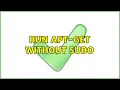 Ubuntu Run apt-get without sudo 2 Solutions