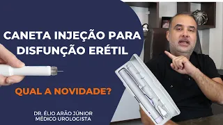 CANETA INJEÇÃO PARA DISFUNÇÃO ERÉTIL - É a melhor opção? | Dr. Élio Arão Júnior #disfuncaoeretil