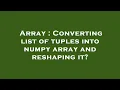 Array Converting list of tuples into numpy array and reshaping it