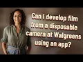 Can I develop film from a disposable camera at Walgreens using an app