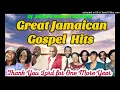 GREAT JAMAICAN GOSPEL HITS | Thank You Lord For One More Year. Grace Thrillers, Sandra Brooks & more