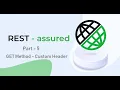 5 RestAssured Part 5 Creating the GET request with custom headers