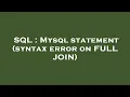 SQL Mysql statement syntax error on FULL JOIN