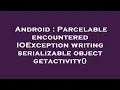 Android Parcelable encountered IOException writing serializable object getactivity