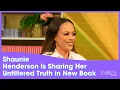 From Early Beginnings to Divorce Shaunie Henderson Is Sharing Her Unfiltered Truth in New Book
