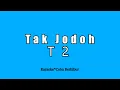 Download Lagu T2 - TAK JODOH (Karaoke HD)