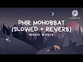 PHIR MOHABBAT Lofi Chillout Mix (Slowed and Reverb) Arijit Singh | Bollywood Lo-Fi Song