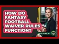How Do Fantasy Football Waiver Rules Function