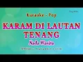 Download Lagu Karam DI Lautan Tenang -  Karaoke NADA WANITA - RHEINA - POP MELAYU