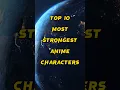 Download Lagu TOP 10 MOST STRONGEST ANIME CHARACTERS | #shorts #anime #viral