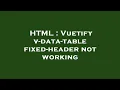 HTML Vuetify v-data-table fixed-header not working