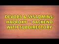 DevOps SysAdmins HAProxy - backend with subdirectory