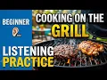 Practica de listening en ingles como cocinar en la parrilla - beginner A1