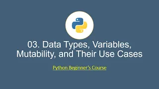 Python for Beginners 03 Data Types Variables Mutability and Their Use Cases