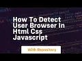 How to detect user browser in html css javascript
