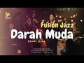 Lagu Darah Muda - Rhoma Irama (Fusion Jazz)