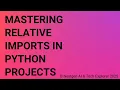 Mastering Relative Imports in Python Projects