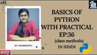 BASICS OF PYTHON EP 36 class methods python for absolute beginners python in hindi
