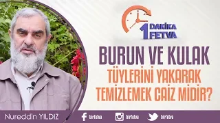 Burun ve Kulak Tüylerini Yakarak Temizlemek Caiz midir?