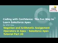 Negation and Arithmetic Assignment Operators in Apex - Salesforce Apex Tutorial Part 20