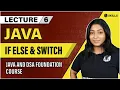 If Else Switch Statement Conditionals in Java Lecture 6 Java and DSA Foundation Course