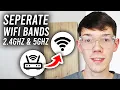 How To Seperate 2 4GHz and 5GHz On WiFi - Step By Step
