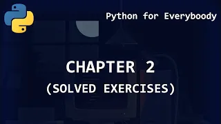 Python for Everybody Chapter 2 - Variables expressions and statements Solved Exercises