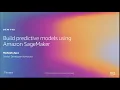 AWS re Invent 2019 Build predictive models using Amazon SageMaker DEM148