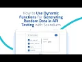 How to Use Dynamic Functions for Generating Random Data in API Testing with Scandium