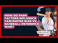 How Do Park Factors Influence FanGraphs WAR Vs Baseball-Reference WAR - Baseball Statistics Vault