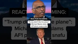 Trump didn t like the plane Michael Steele SLAMS AF1 plane swap snafu