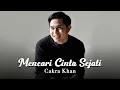 Download Lagu Cakra Khan - Mencari Cinta Sejati ( Lirik Video )