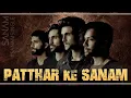 SANAM - Patthar Ke Sanam
