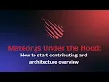 How to start contributing and architecture overview - Meteor js Under the Hood