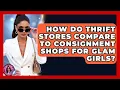 How Do Thrift Stores Compare To Consignment Shops For Glam Girls Glam Girl s Closet
