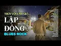 Lagu LẬP ĐÔNG - BLUES ROCK | RÔ TI | NHẠC BUỒN MÙA ĐÔNG 2025 | TRỜI VỘI LÀM GIÓ LẬP ĐÔNG LÁ KIA THAY MÀU