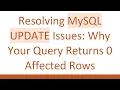Resolving MySQL UPDATE Issues Why Your Query Returns 0 Affected Rows