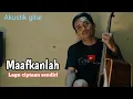 Download Lagu Maafkanlah - Akustikan ( Lagu ciptaan sendiri)