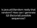 Java Is java util Random really that random How can I generate 52 possible sequences 5solution