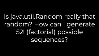Java Is java util Random really that random How can I generate 52 possible sequences 5solution