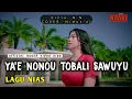 Lagu LAGU NIAS RILIS TERBARU ✓ YAE NONOU TOBALI SAWUYU (Cipta N.N) || Official Musik Video _ Nito AI 