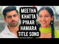 Download Lagu Title Song - Meetha Khatta Pyaar Hamara | Ep 19, 7