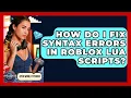 How Do I Fix Syntax Errors In Roblox Lua Scripts - Open World Tycoons