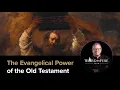 The Evangelical Power of the Old Testament